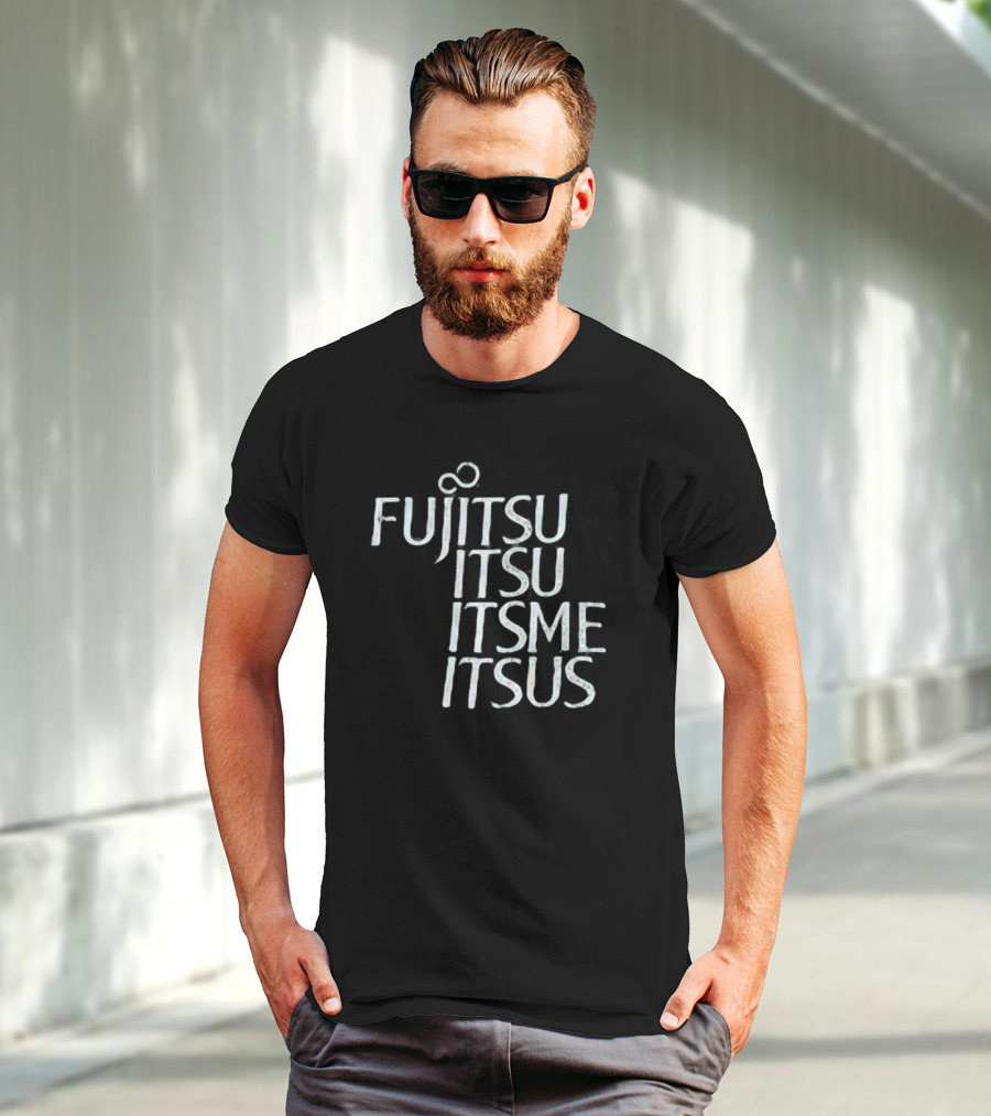 Fujitsu Itsu Ite Itsus Itsme T-Shirt