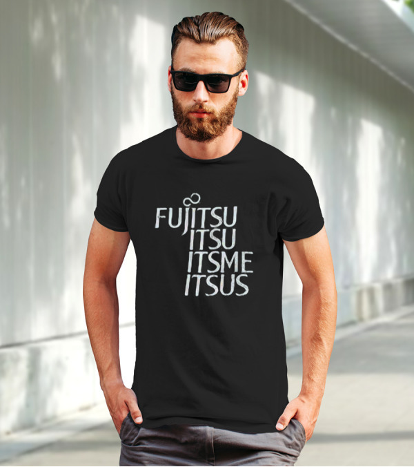 Fujitsu Itsu Ite Itsus Itsme T-Shirt