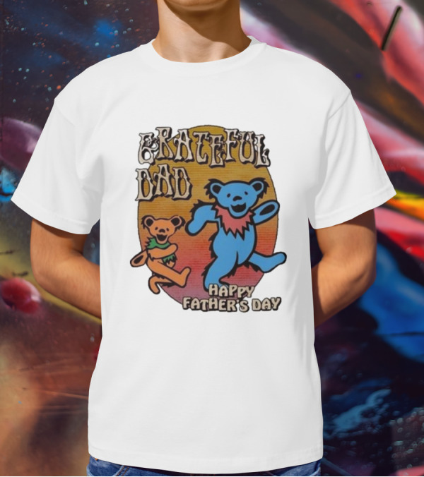 Grateful Dead Bears Grateful Dad Happy Father’s Day T-Shirt
