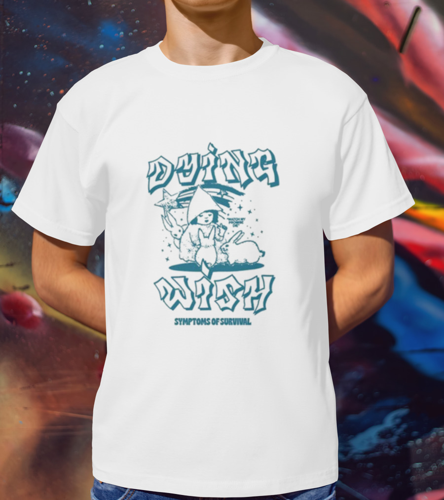 Dying Wish Symptoms Of Survival Stars And Rabbits T-Shirt