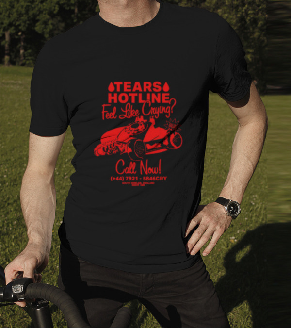 TEARS HOTLINE Feel Like Crying? Call Now (+44) 7921 - 5846CRY T-Shirt