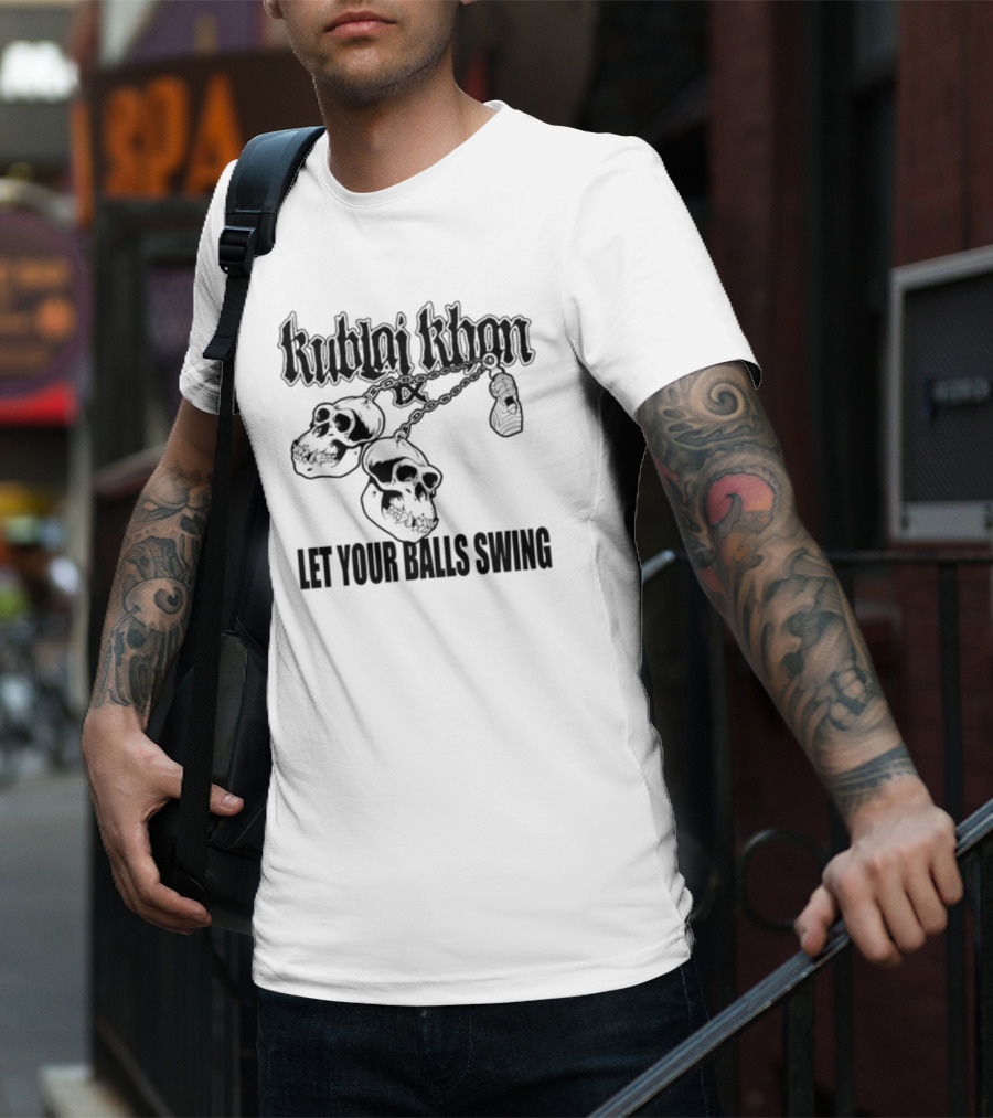 Kublai Khan Tx Let Your Balls Swing Skulls Chains T-Shirt