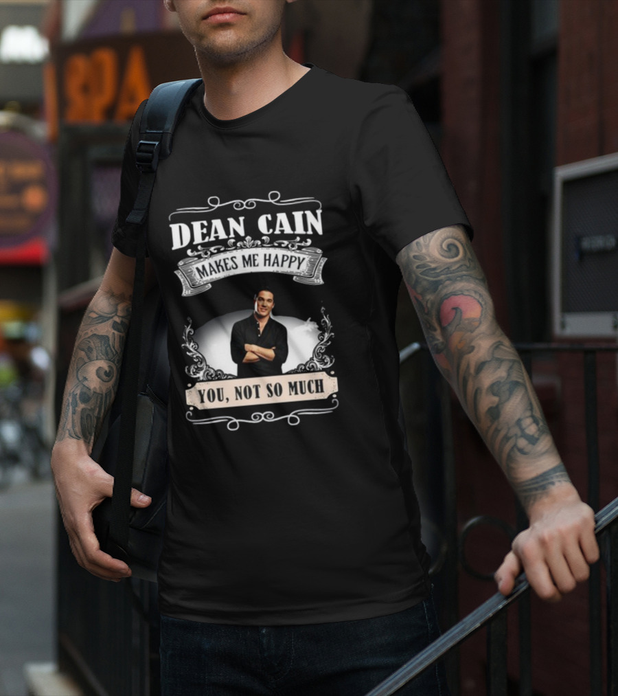 Dean Cain Makes Me Happy You Not So Much T-Shirt