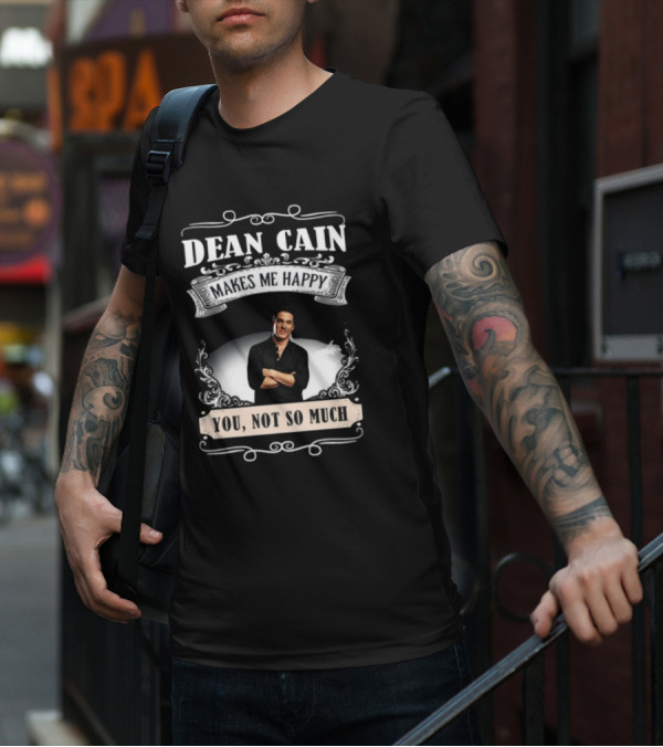 Dean Cain Makes Me Happy You Not So Much T-Shirt