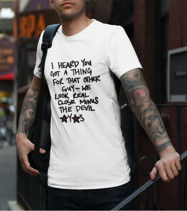 I Heard You Got A Thing For That Other Guy We Look Real Close Minus The Devil Waterparksband T-Shirt