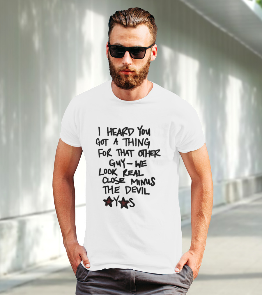 I Heard You Got A Thing For That Other Guy We Look Real Close Minus The Devil Waterparksband T-Shirt