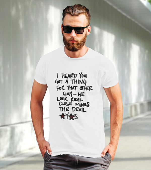 I Heard You Got A Thing For That Other Guy We Look Real Close Minus The Devil Waterparksband T-Shirt
