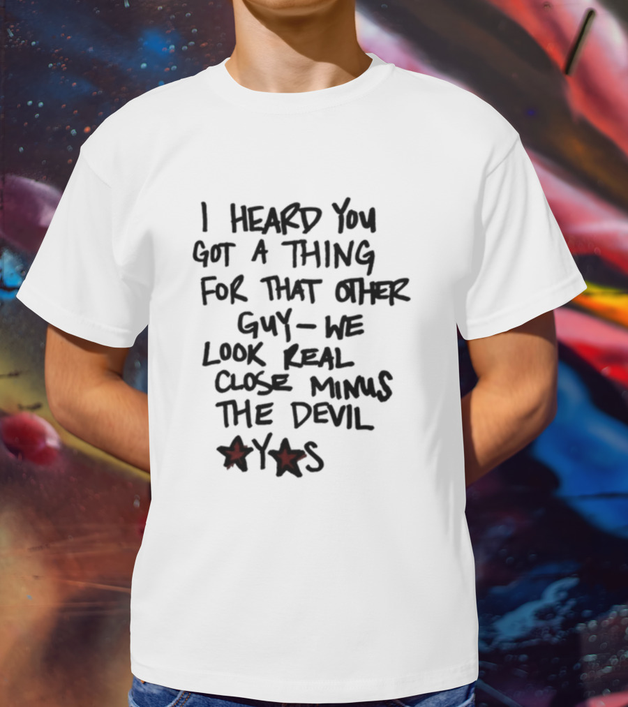 I Heard You Got A Thing For That Other Guy We Look Real Close Minus The Devil Waterparksband T-Shirt