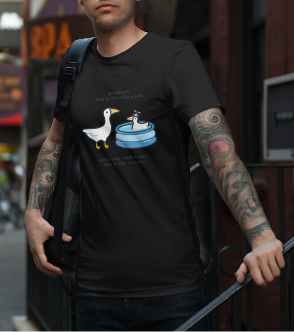 Hop In The Silly Pond Act Like A Silly Goose T-Shirt