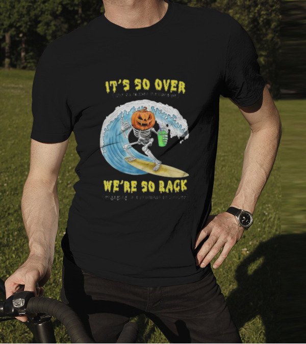 It's So Over The Summer Hellscape We're So Back Engaging In Autumnal Activities Skeleton Surfer Pumpkin Head T-Shirt