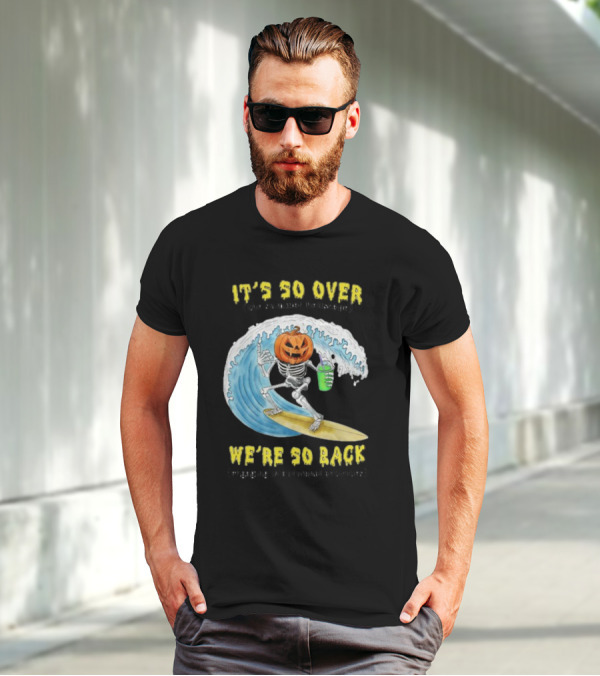 It's So Over The Summer Hellscape We're So Back Engaging In Autumnal Activities Skeleton Surfer Pumpkin Head T-Shirt