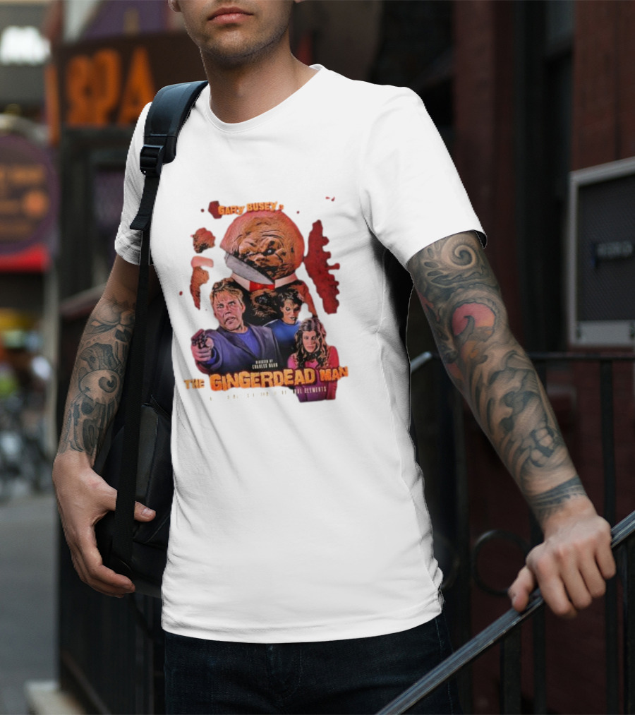 Gary Busey Is The Gingerdead Man Directed By Charles Band Totally Remastered From The Original Elements T-Shirt
