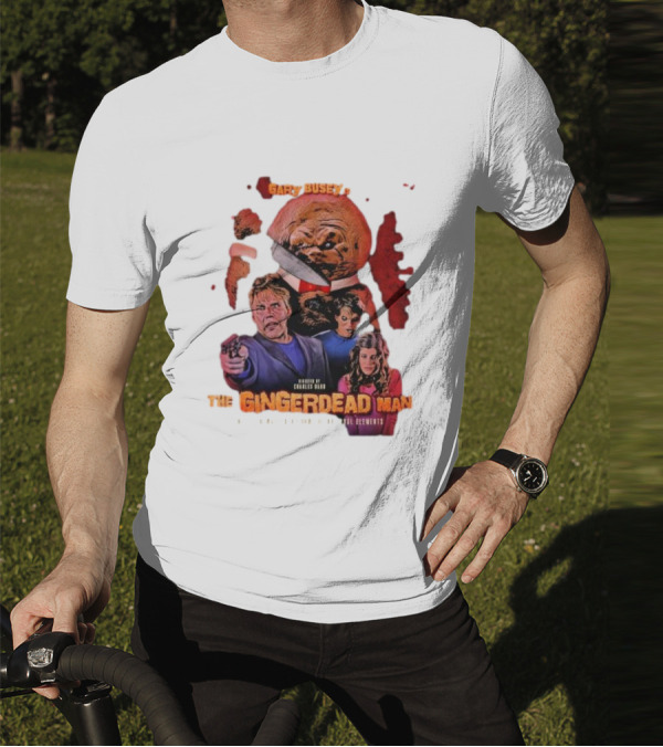 Gary Busey Is The Gingerdead Man Directed By Charles Band Totally Remastered From The Original Elements T-Shirt