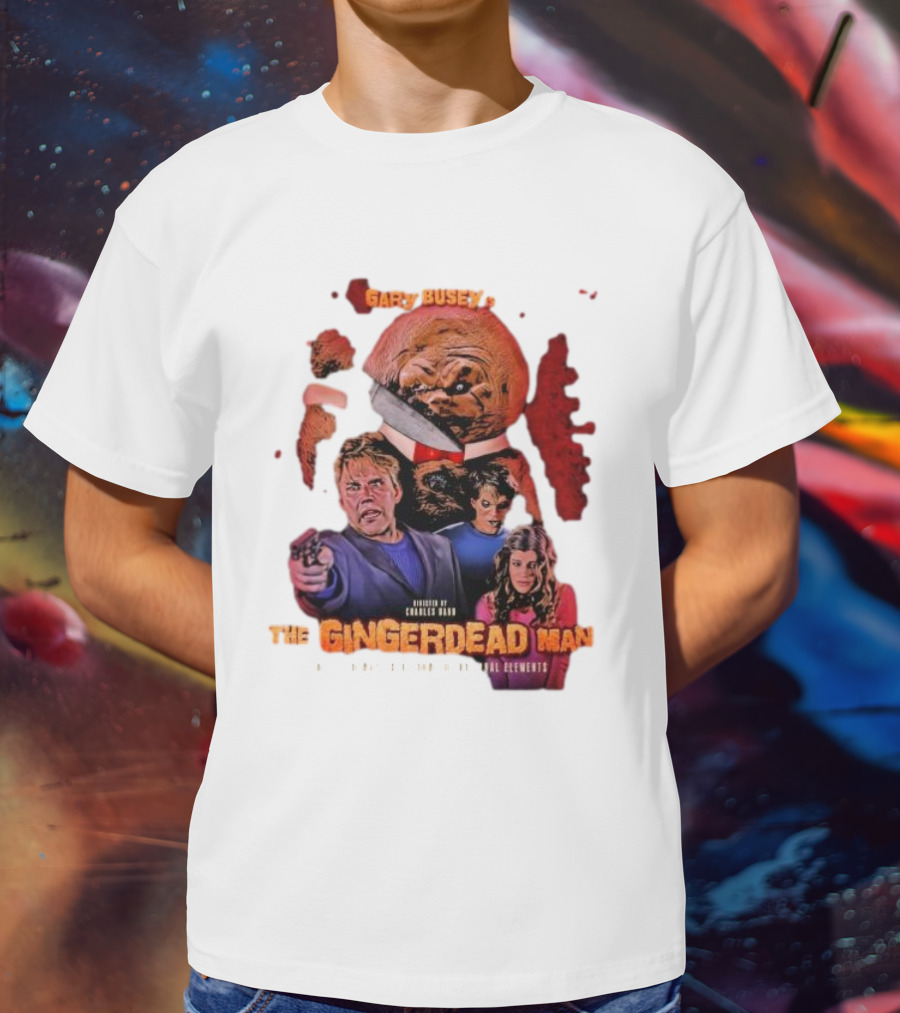 Gary Busey Is The Gingerdead Man Directed By Charles Band Totally Remastered From The Original Elements T-Shirt