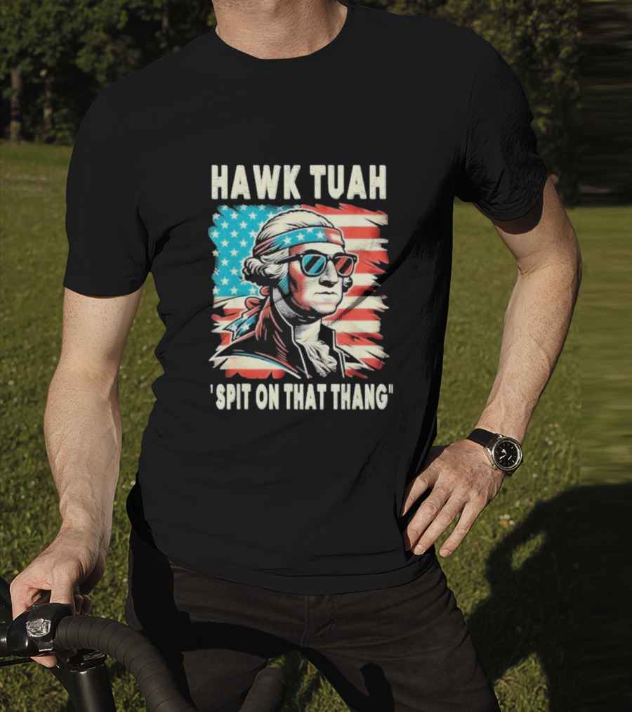 Hawk Tuah Spit On That Thang George Washington America Sunglasses Bandana Patriot T-Shirt