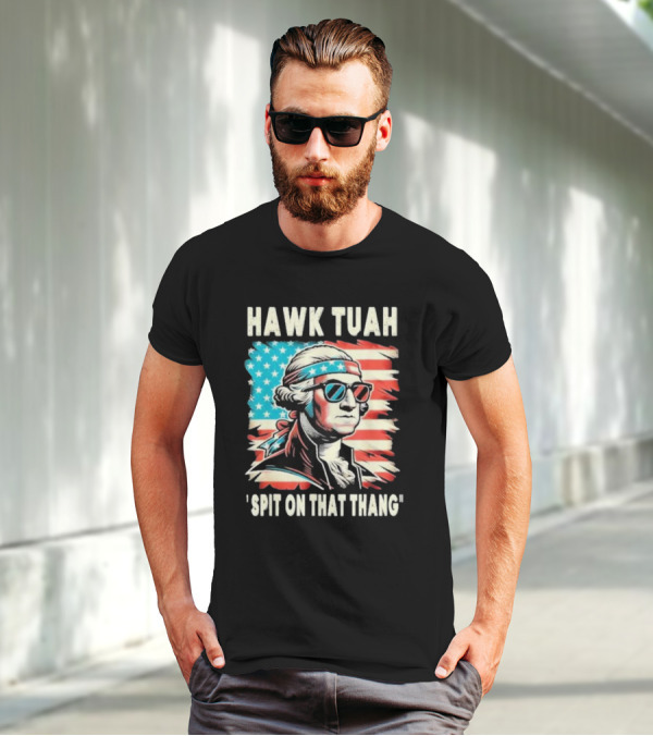 Hawk Tuah Spit On That Thang George Washington America Sunglasses Bandana Patriot T-Shirt