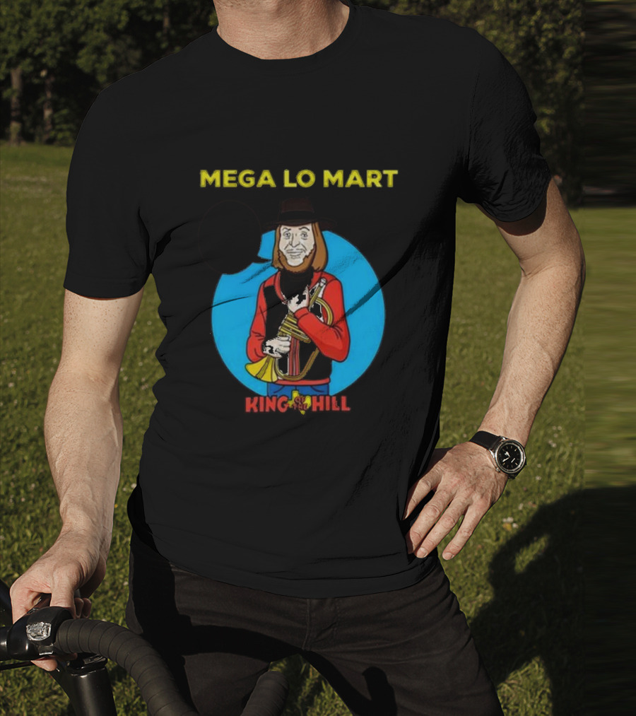 MEGA LO MART KING OF THE HILL WHERE SHOPPING FEELS SO GOOD T-Shirt