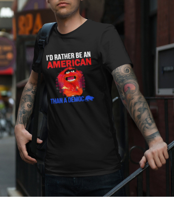 I’D Rather Be An American Than A Democ Muppet Animal T-Shirt
