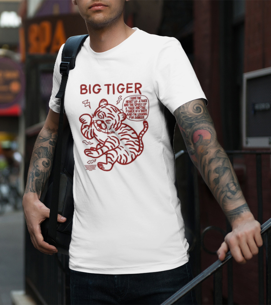 Big Tiger I Have The Heart Spirit And Power Looking For Danger T-Shirt