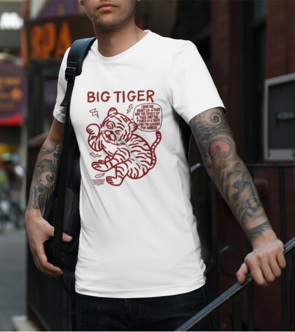 Big Tiger I Have The Heart Spirit And Power Looking For Danger T-Shirt
