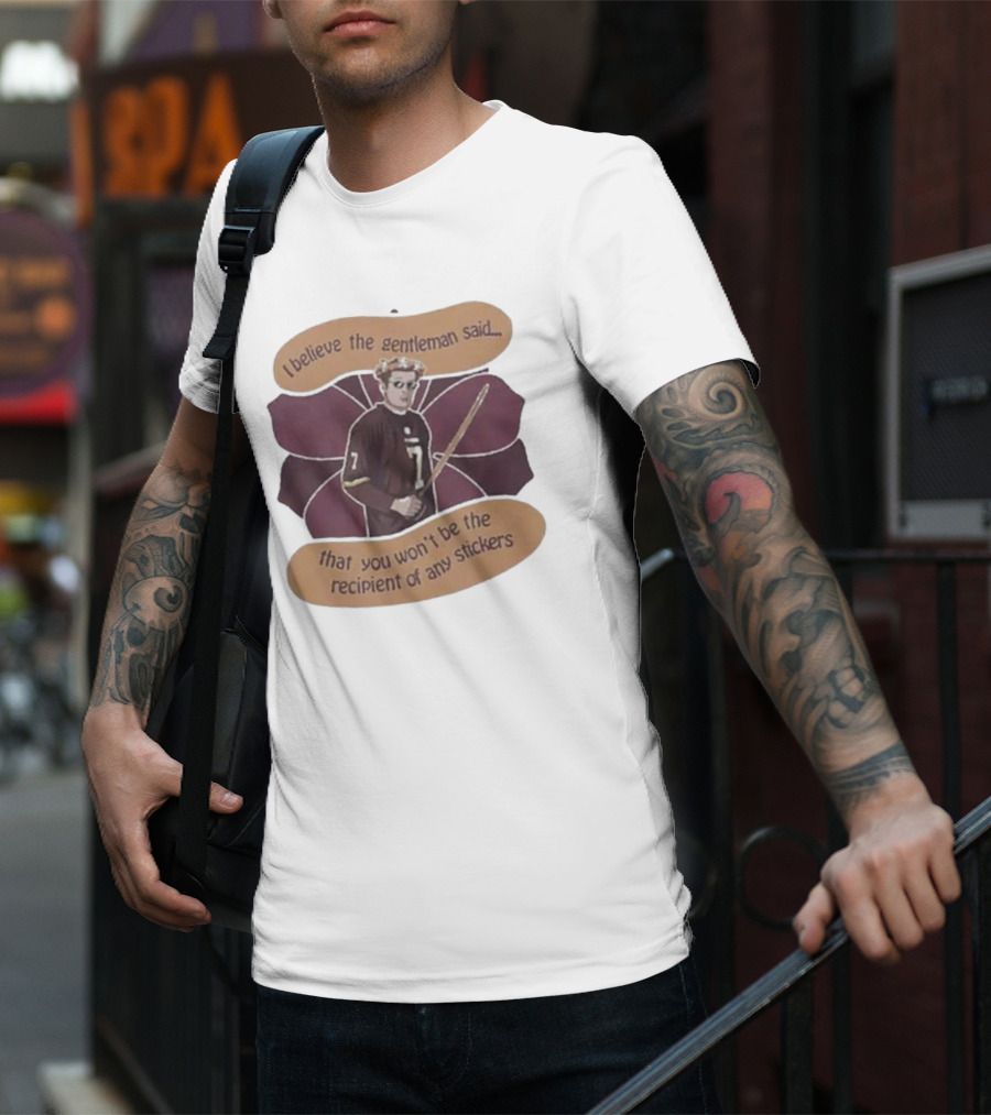 I Believe The Gentleman Said That You Won’t Be The Recipient Of Any Stickers 7 Sportsman With Stick T-Shirt