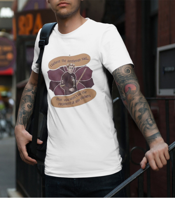 I Believe The Gentleman Said That You Won’t Be The Recipient Of Any Stickers 7 Sportsman With Stick T-Shirt