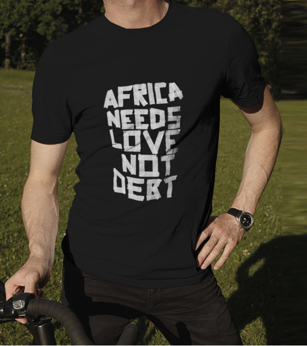 Africa Needs Love Not Debt T-Shirt