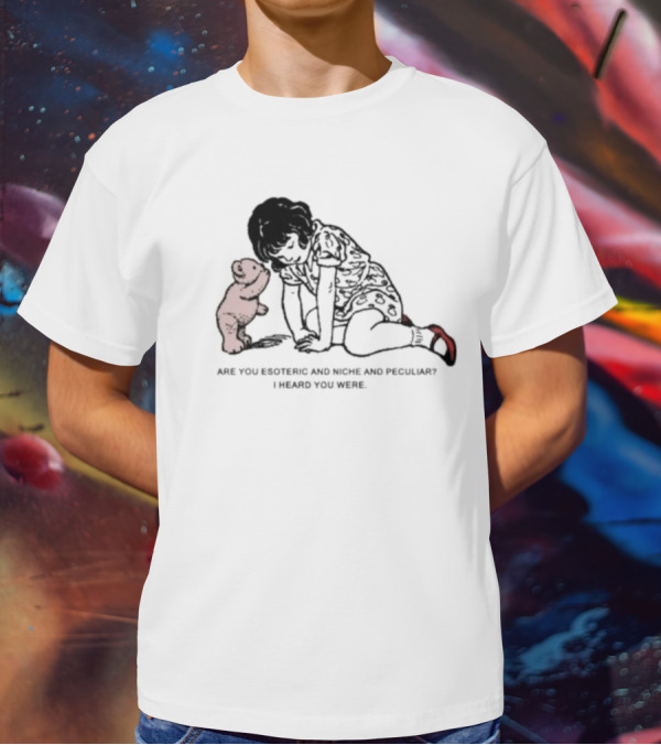 Are You Esoteric And Niche And Peculiar I Heard You Were With Girl And Bear T-Shirt