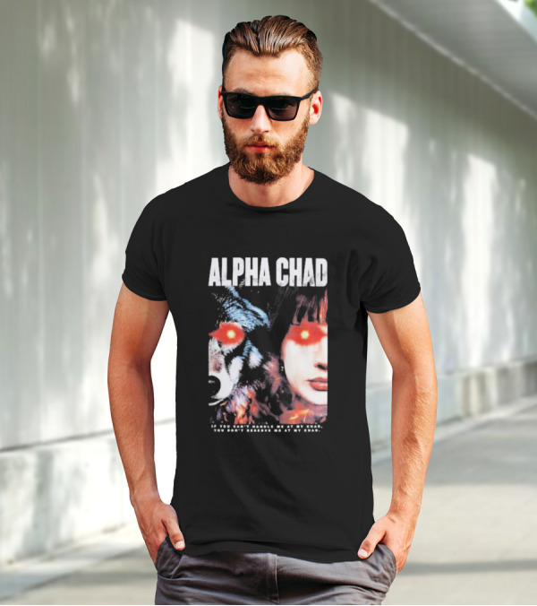 ALPHA CHAD If You Can't Handle Me At My Chad You Don't Deserve Me At My Chad T-Shirt