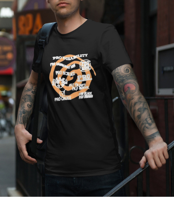 Pro Disability Pro Immigration Pro Science Pro Choice Pro Black Pro Brown Pro Trans Pro Queer T-Shirt