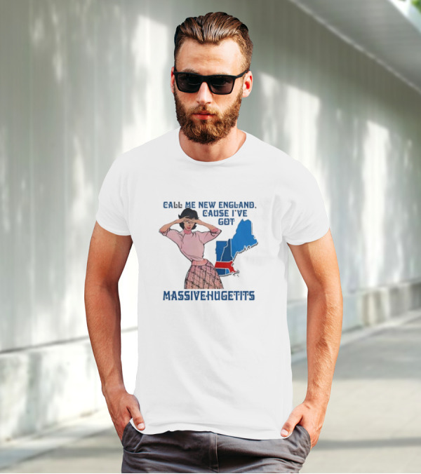 Call Me New England Cause I’ve Got Massivehugetits With Map And Girl T-Shirt