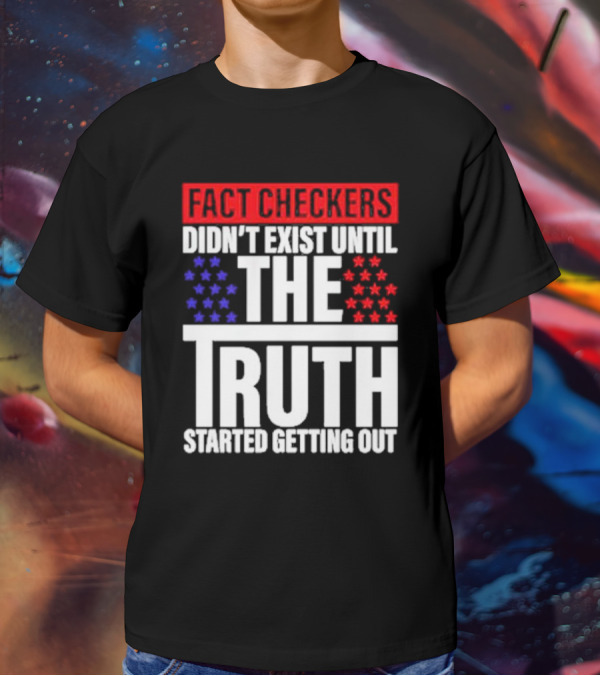 Fact Checkers Didn’t Exist Until The Truth Started Getting Out Red Blue Stars T-Shirt