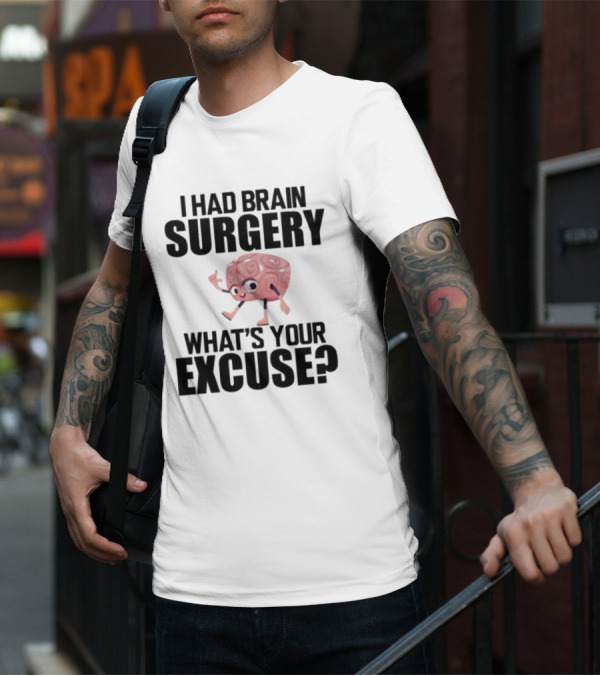 I Had Brain Surgery What's Your Excuse Animated Brain T-Shirt