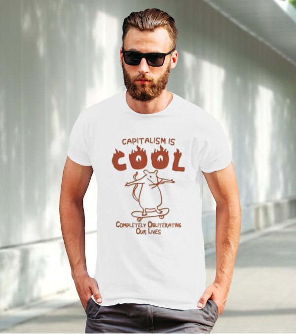 Capitalism Is Cool Completely Obliterating Our Lives Skateboarding Rat Flame Text T-Shirt