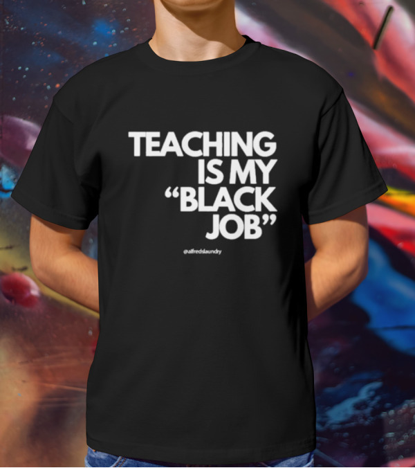 Teaching Is My Black Job By Alfred's Laundry T-Shirt