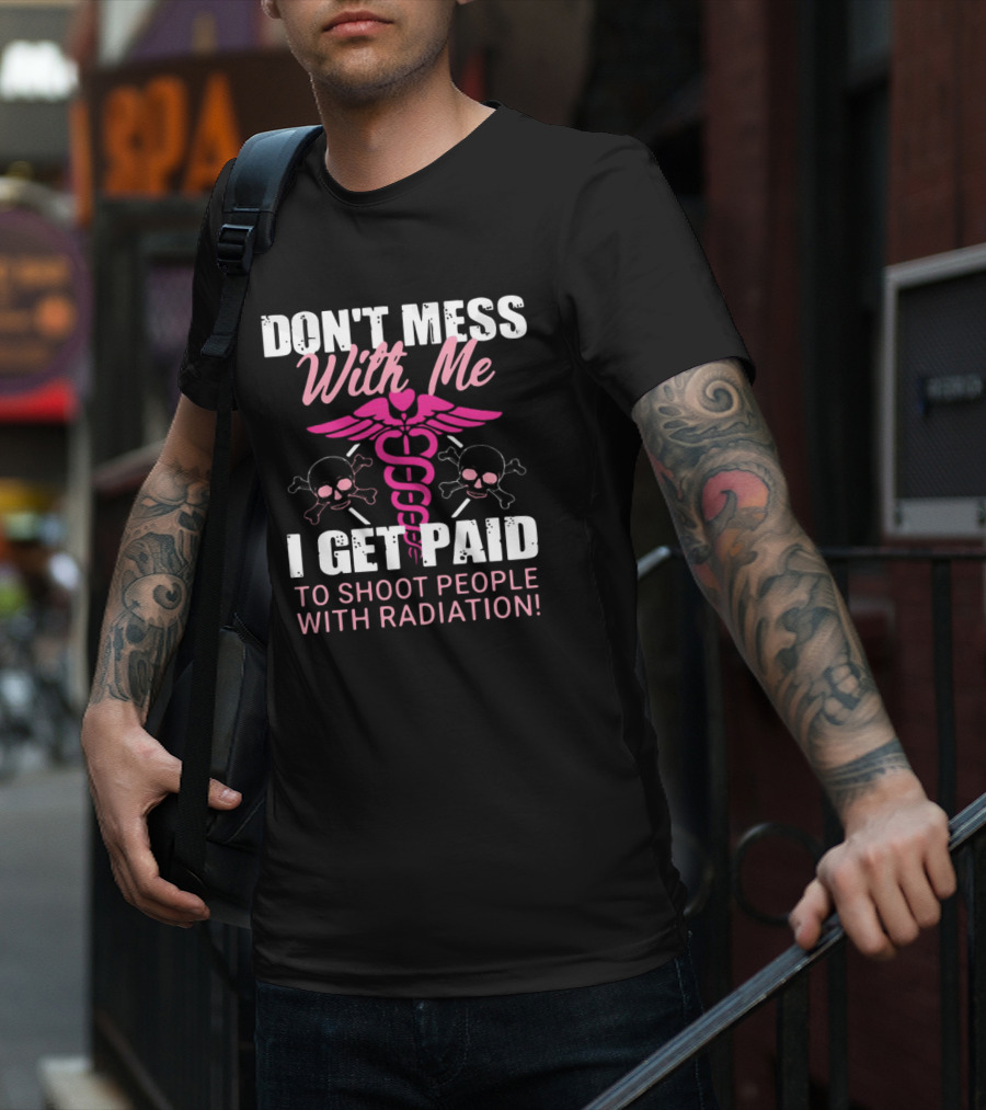 Don’t Mess With Me I Get Paid To Shoot People With Radiation Pink Caduceus Skull T-Shirt