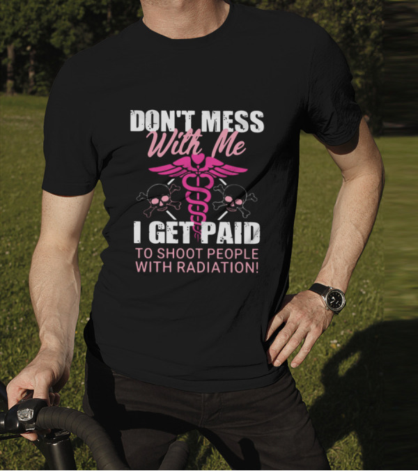Don’t Mess With Me I Get Paid To Shoot People With Radiation Pink Caduceus Skull T-Shirt