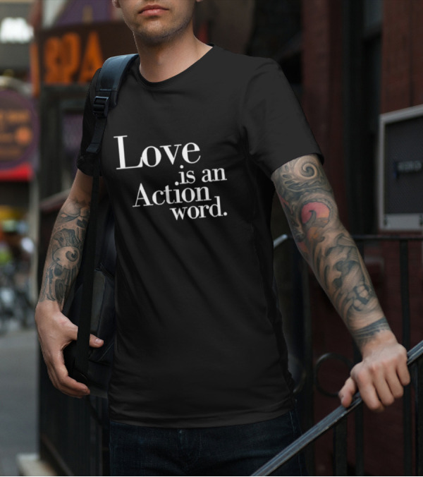 Love Is An Action Word Bold Inspirational T-Shirt