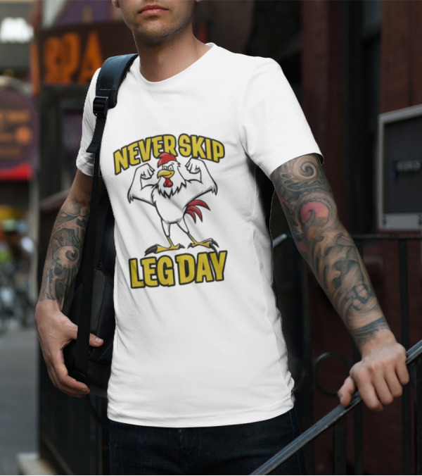 Never Skip Leg Day Strong Rooster Fitness Motivation Joke T-Shirt