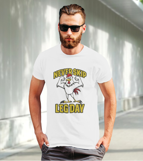 Never Skip Leg Day Strong Rooster Fitness Motivation Joke T-Shirt