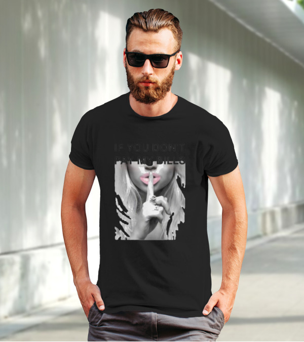 IF YOU DON’T PAY MY BILLS Lips Shushing Finger T-Shirt