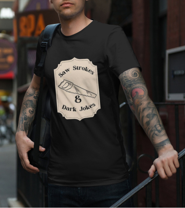 Saw Strokes And Dark Jokes Fun Saw Drawing T-Shirt