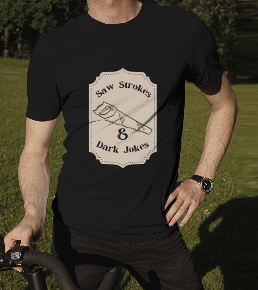 Saw Strokes And Dark Jokes Fun Saw Drawing T-Shirt