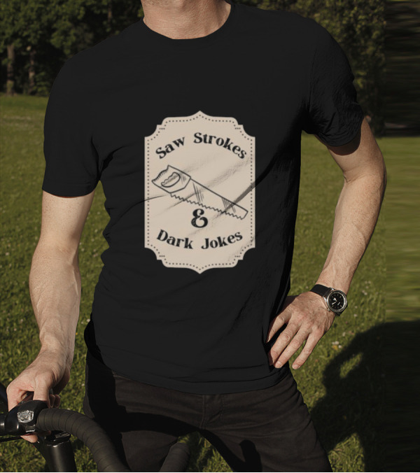 Saw Strokes And Dark Jokes Fun Saw Drawing T-Shirt