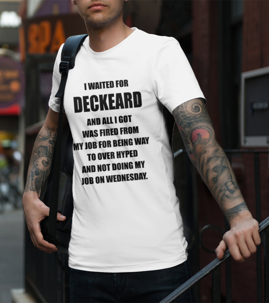 I Waited For Deckard And Was Fired For Being Over Hyped Not Doing Job Wednesday T-Shirt