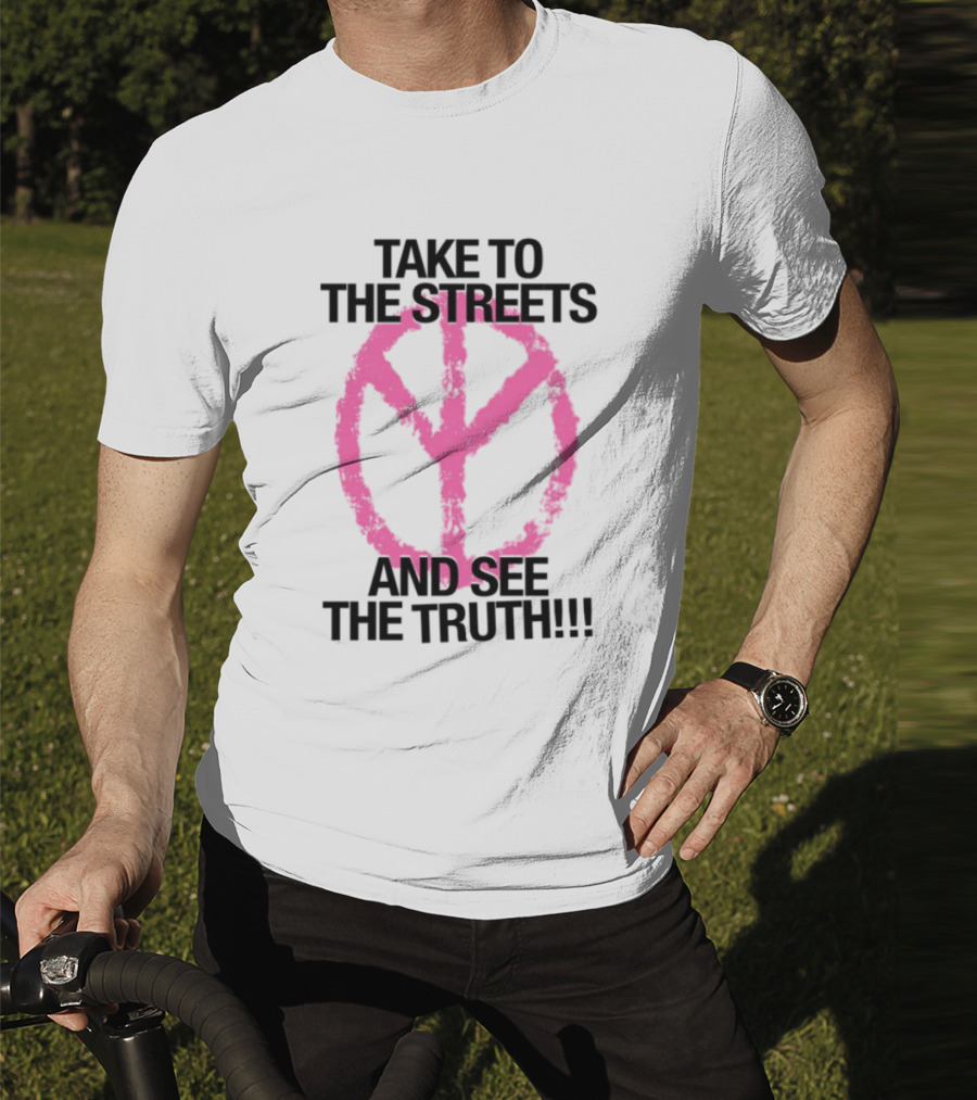 Take To The Streets And See The Truth Peace Symbol T-Shirt