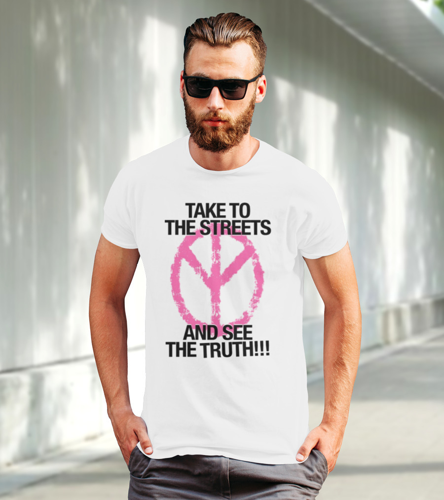 Take To The Streets And See The Truth Peace Symbol T-Shirt