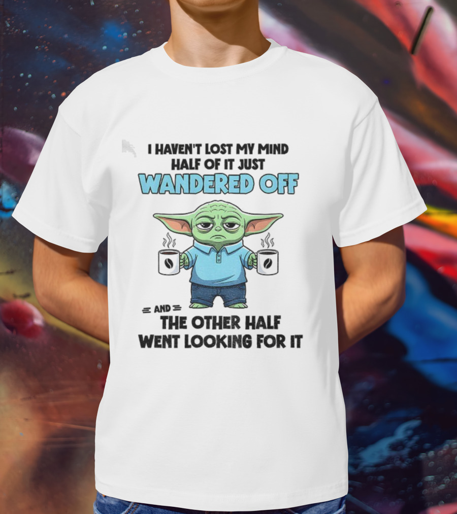Baby Yoda Mind Wandered Off Meme Half Went Looking באבי יודה T-Shirt