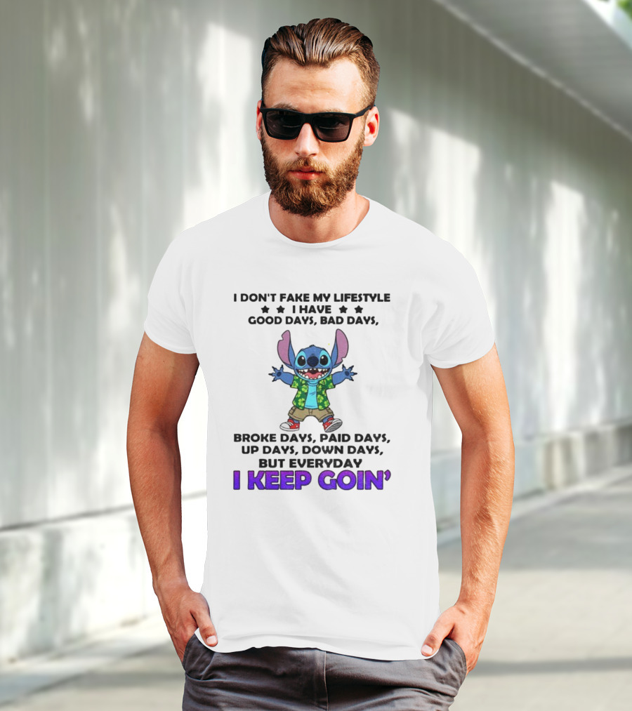 Stitch I Don't Fake My Lifestyle Good Days Bad Days Broke Days Paid Days Everyday I Keep Goin' T-Shirt