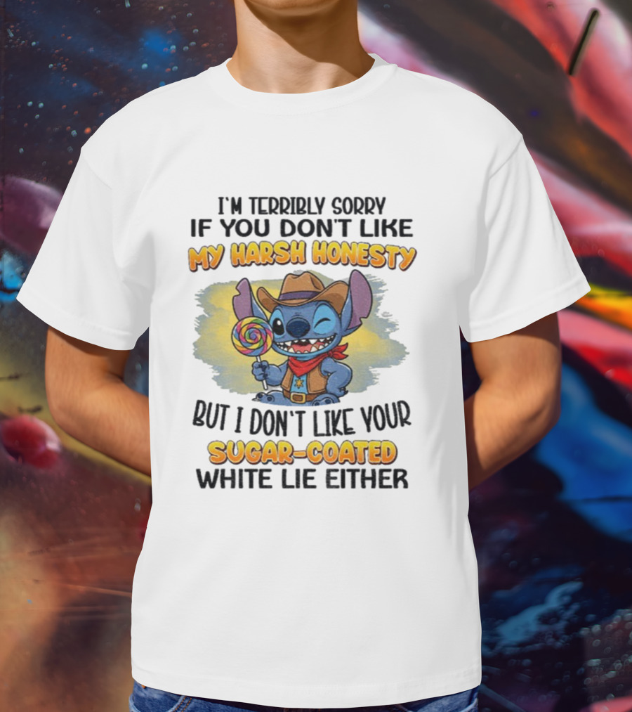 I'm Terribly Sorry If You Don't Like My Harsh Honesty But I Don't Like Your Sugar-Coated White Lie Either Stitch Cowboy Adventure T-Shirt